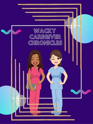 cover image of Wacky Caregiver Chronicles